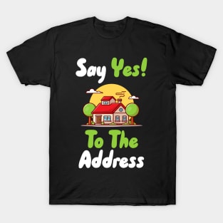 Say Yes To The Address T-Shirt